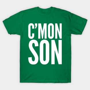 C'Mon Son T-Shirt